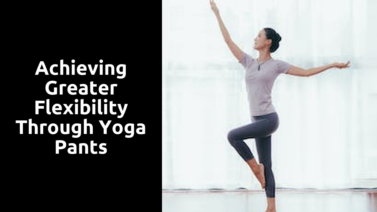 Achieving Greater Flexibility through Yoga Pants