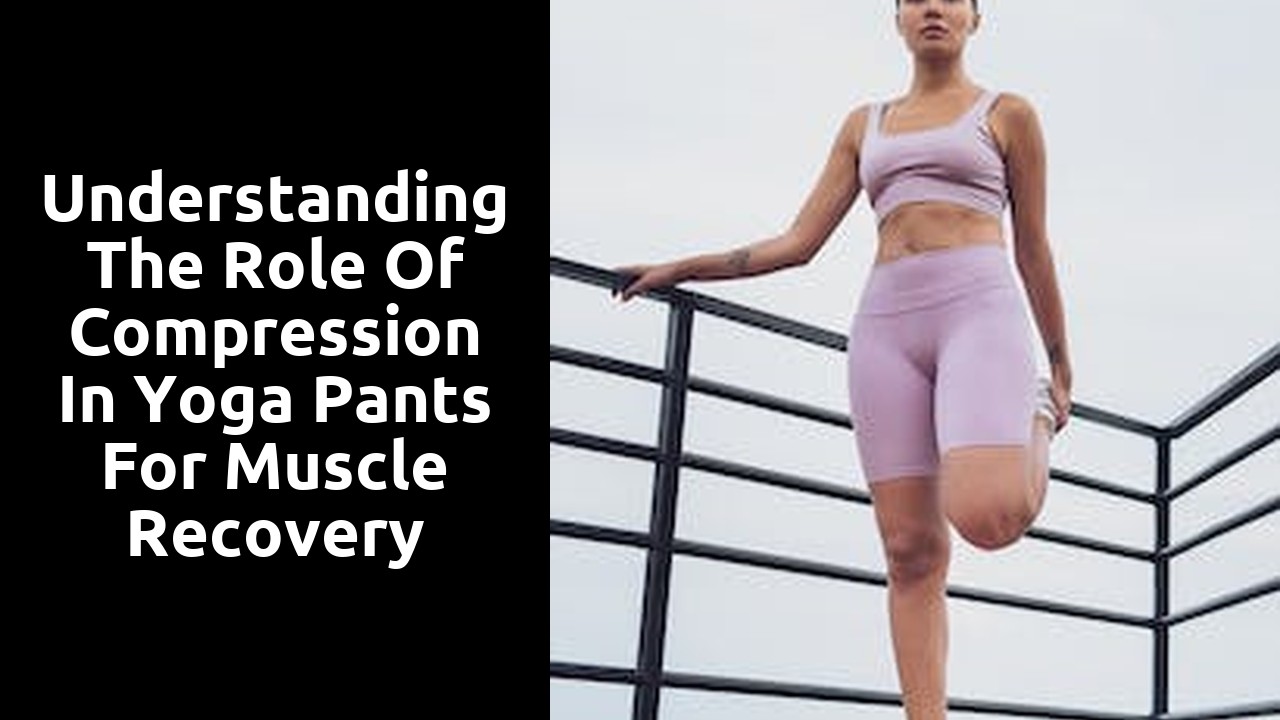 Understanding the Role of Compression in Yoga Pants for Muscle Recovery