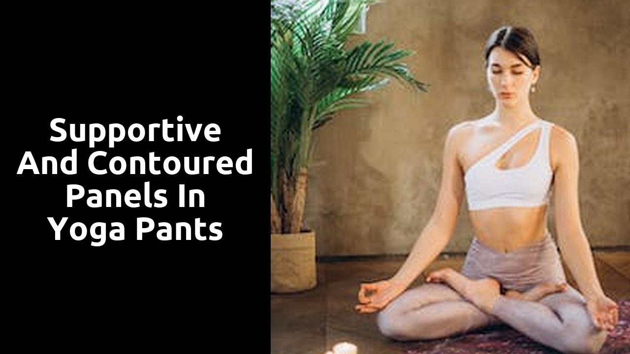 Supportive and Contoured Panels in Yoga Pants
