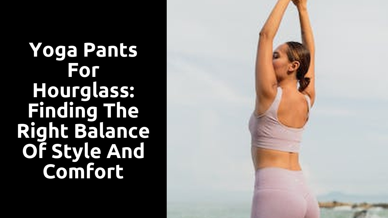 Yoga Pants for Hourglass: Finding the Right Balance of Style and Comfort