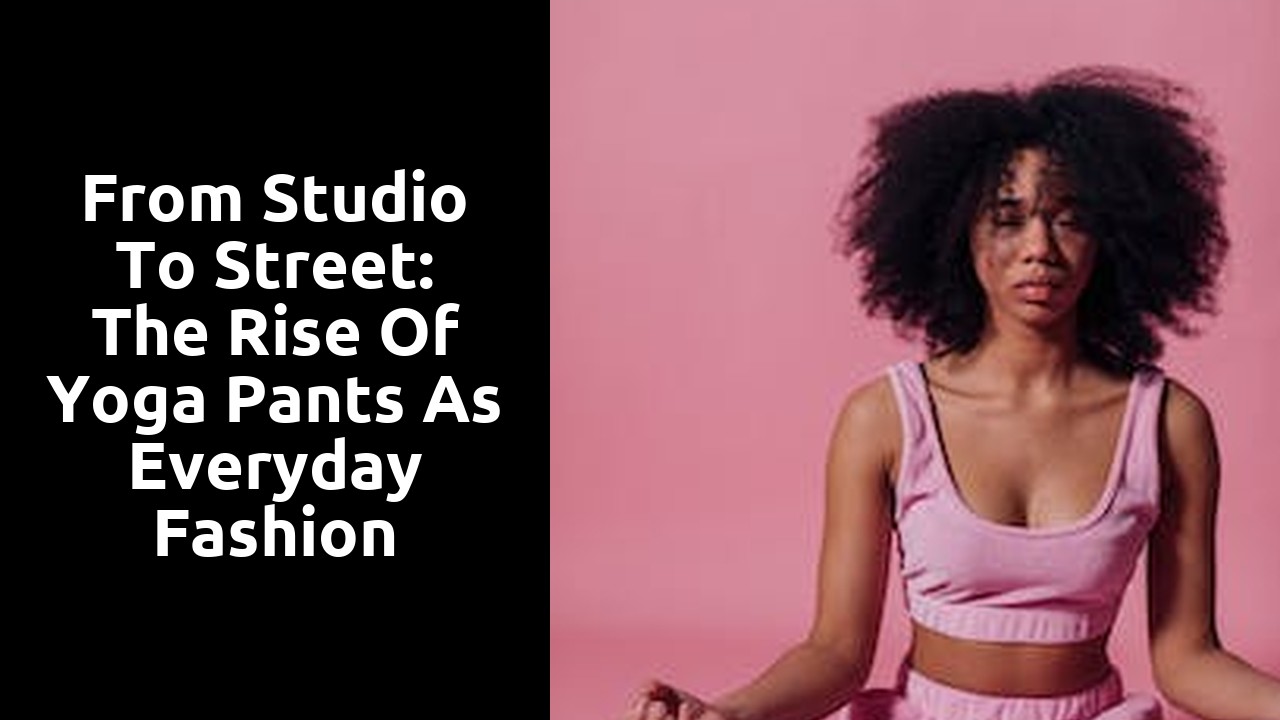 From Studio to Street: The Rise of Yoga Pants as Everyday Fashion