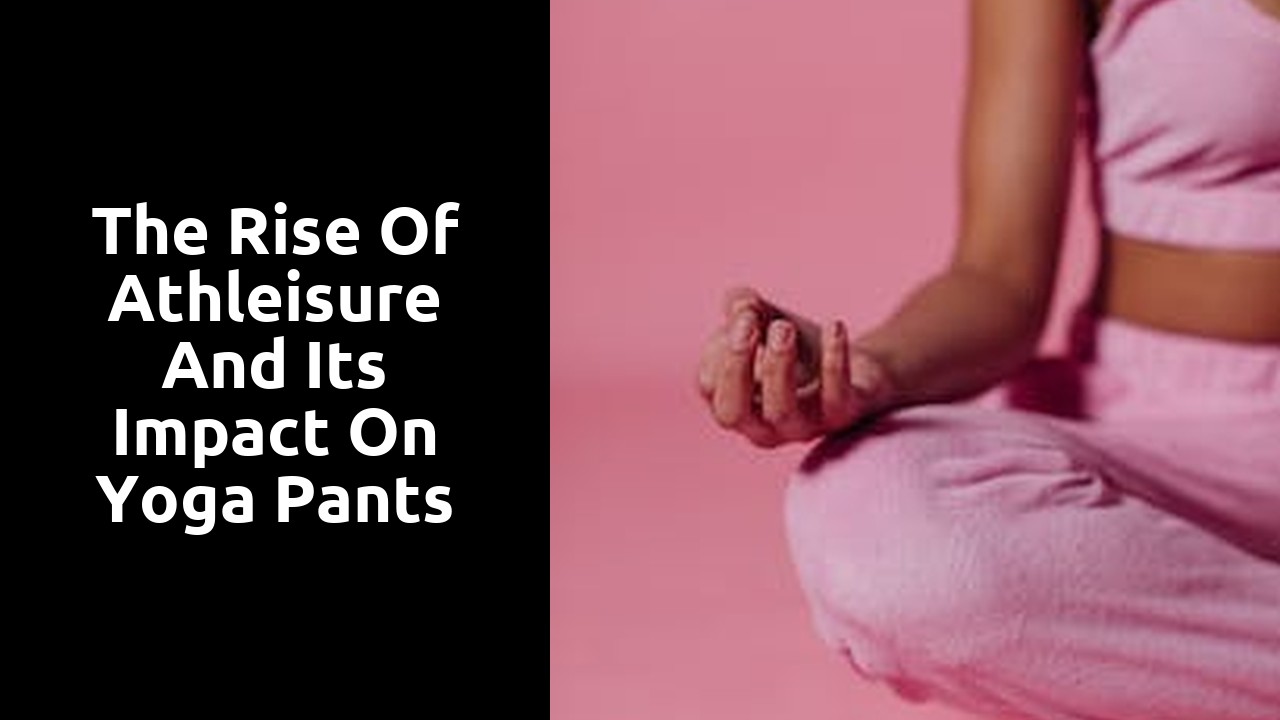 The Rise of Athleisure and its Impact on Yoga Pants