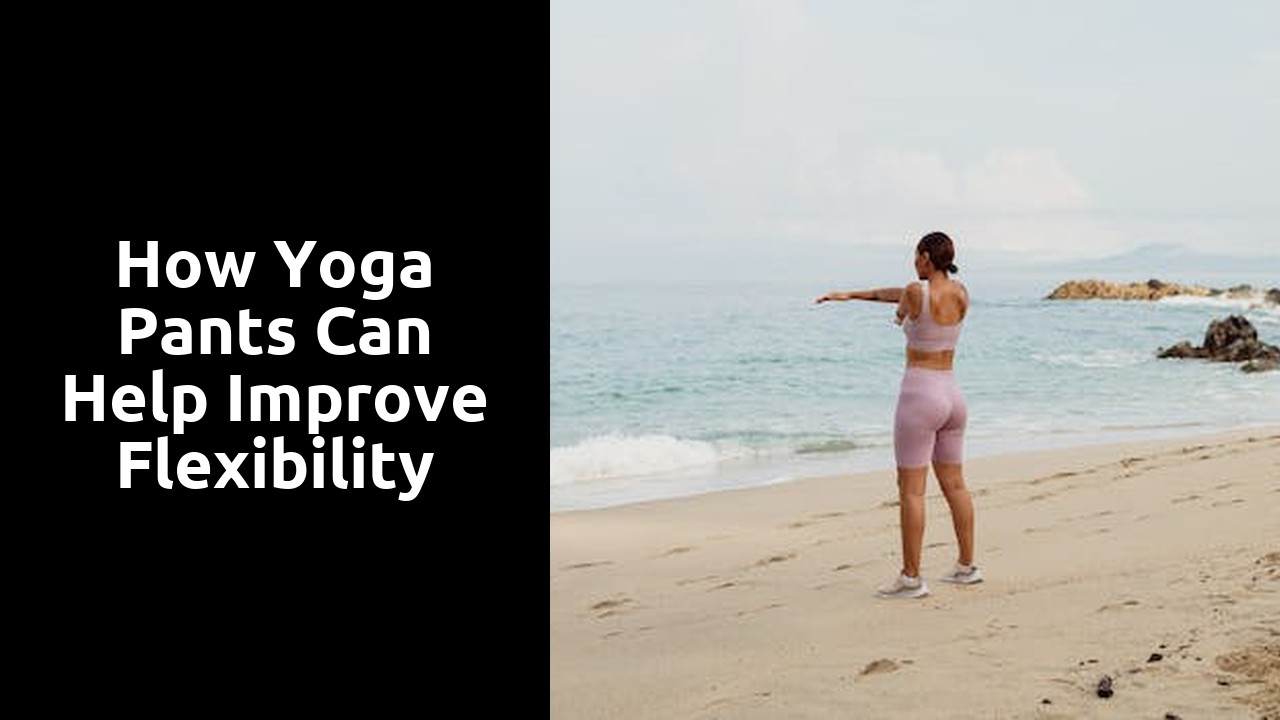 How Yoga Pants Can Help Improve Flexibility
