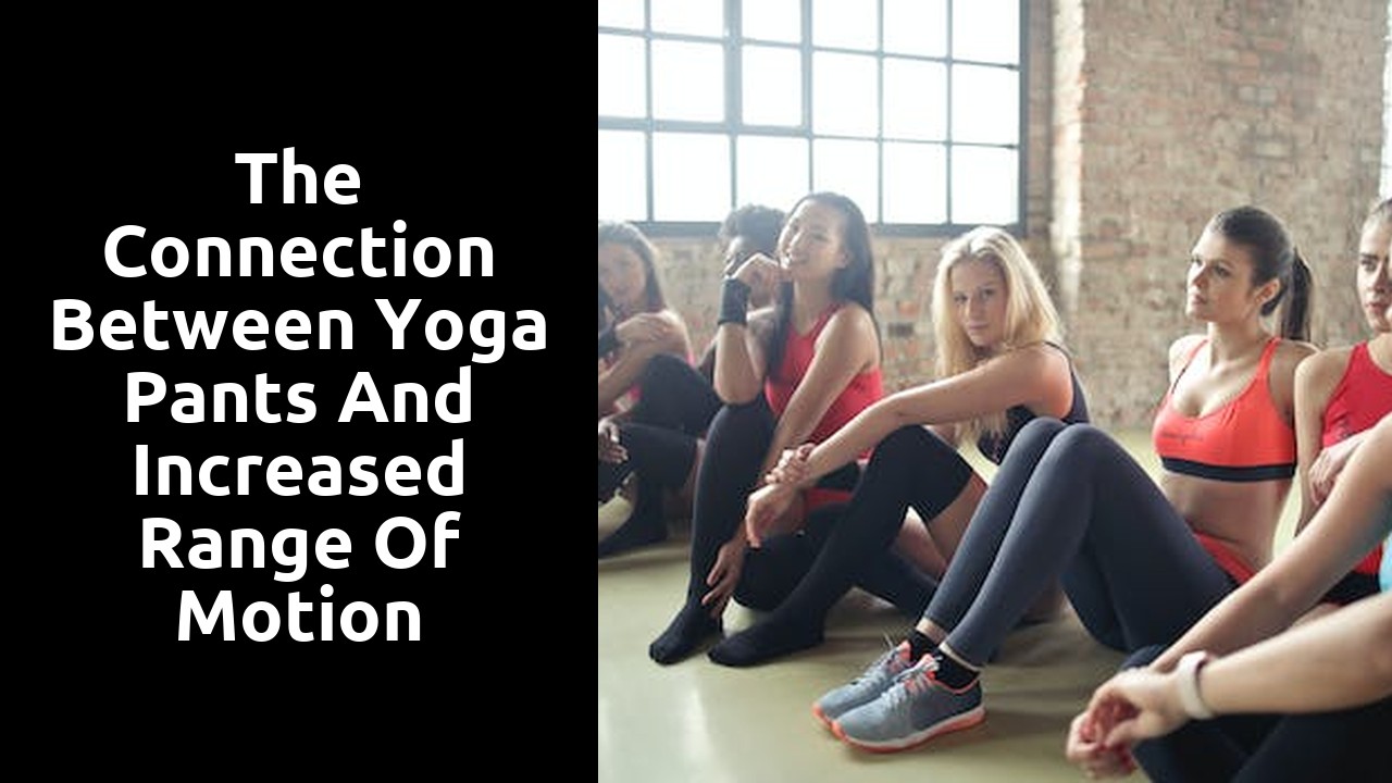 The Connection Between Yoga Pants and Increased Range of Motion