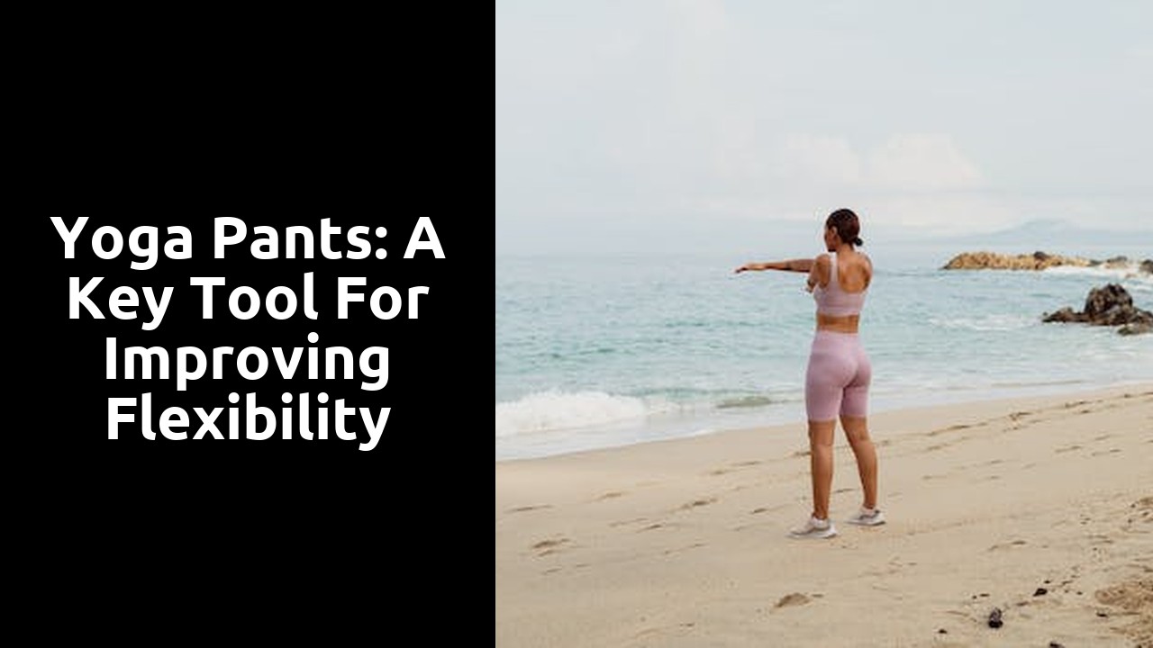Yoga Pants: A Key Tool for Improving Flexibility