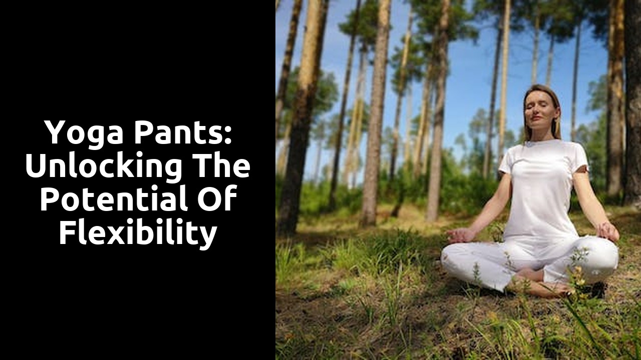 Yoga Pants: Unlocking the Potential of Flexibility