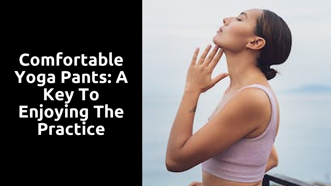 Comfortable Yoga Pants: A Key to Enjoying the Practice