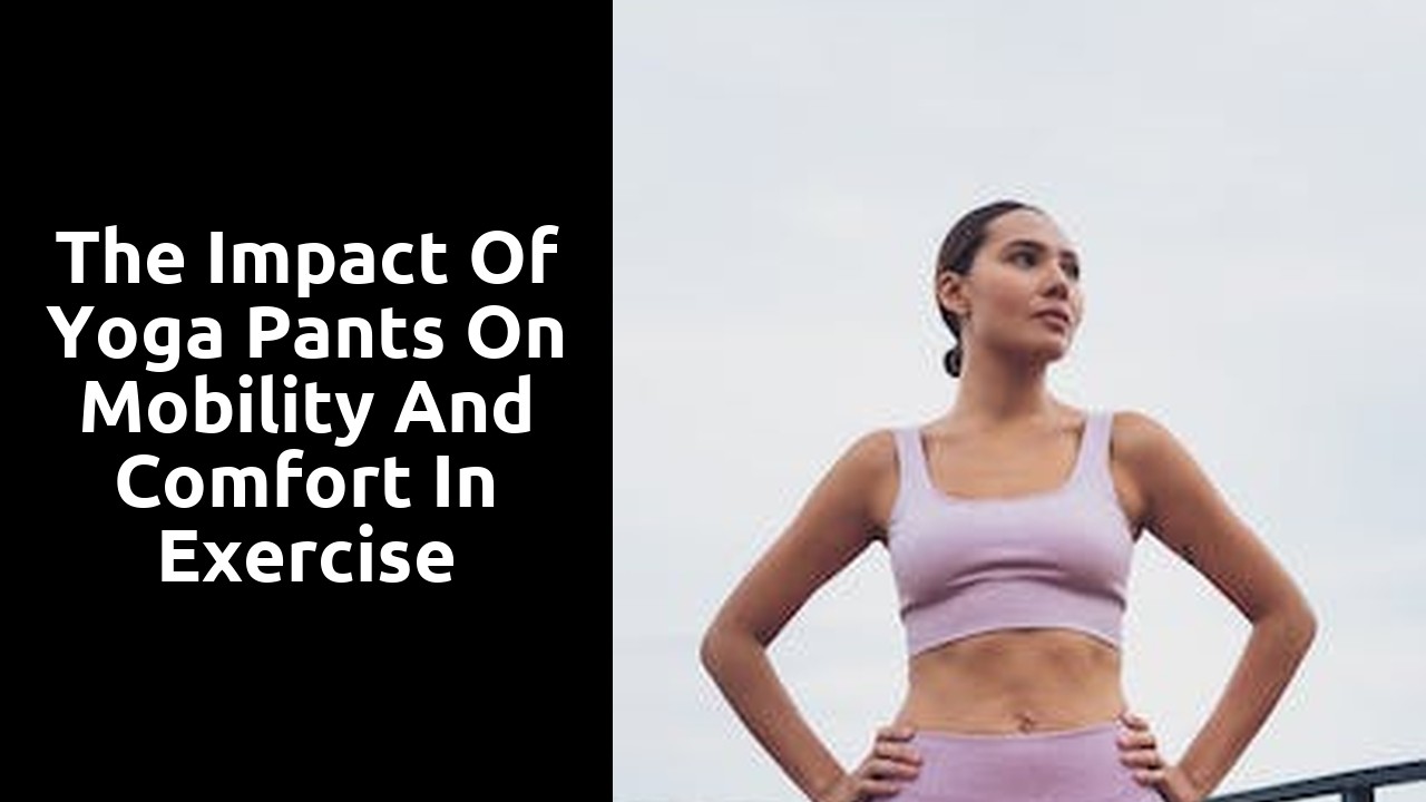 The Impact of Yoga Pants on Mobility and Comfort in Exercise