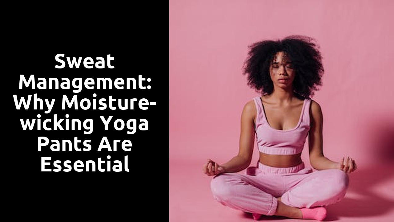 Sweat Management: Why Moisture-wicking Yoga Pants Are Essential