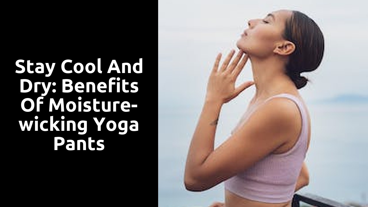 Stay Cool and Dry: Benefits of Moisture-wicking Yoga Pants
