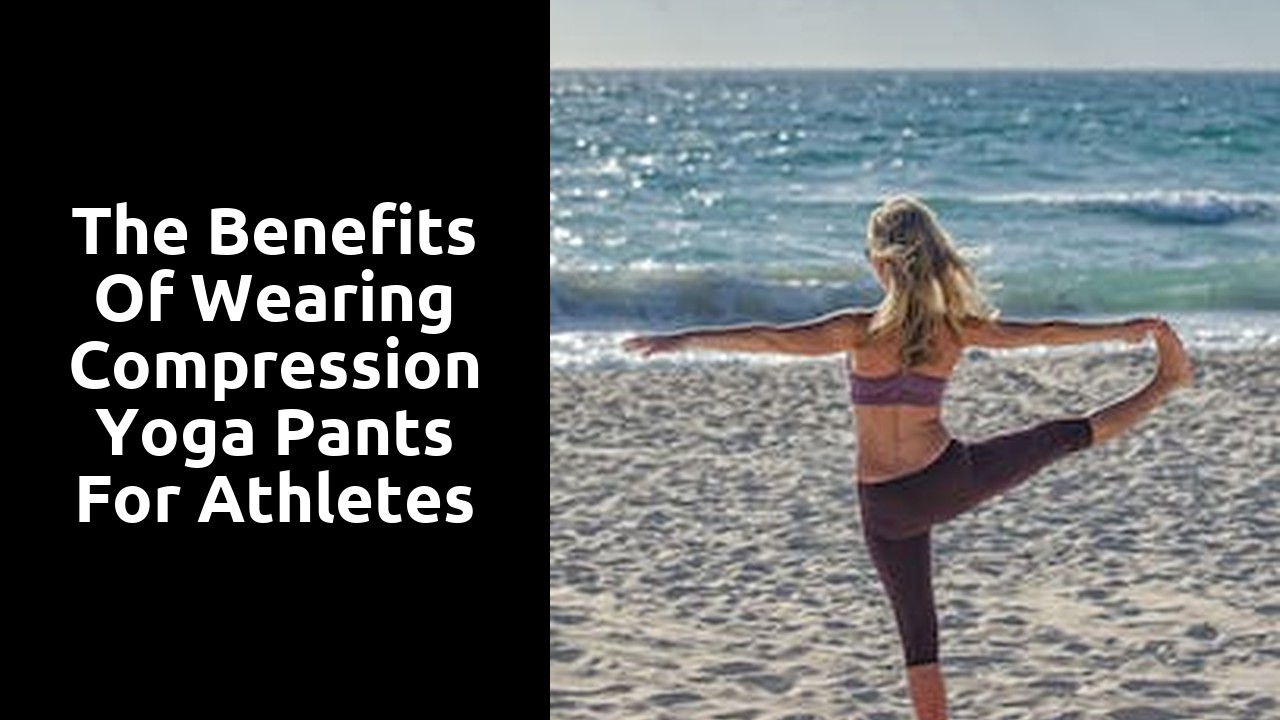 The Benefits of Wearing Compression Yoga Pants for Athletes