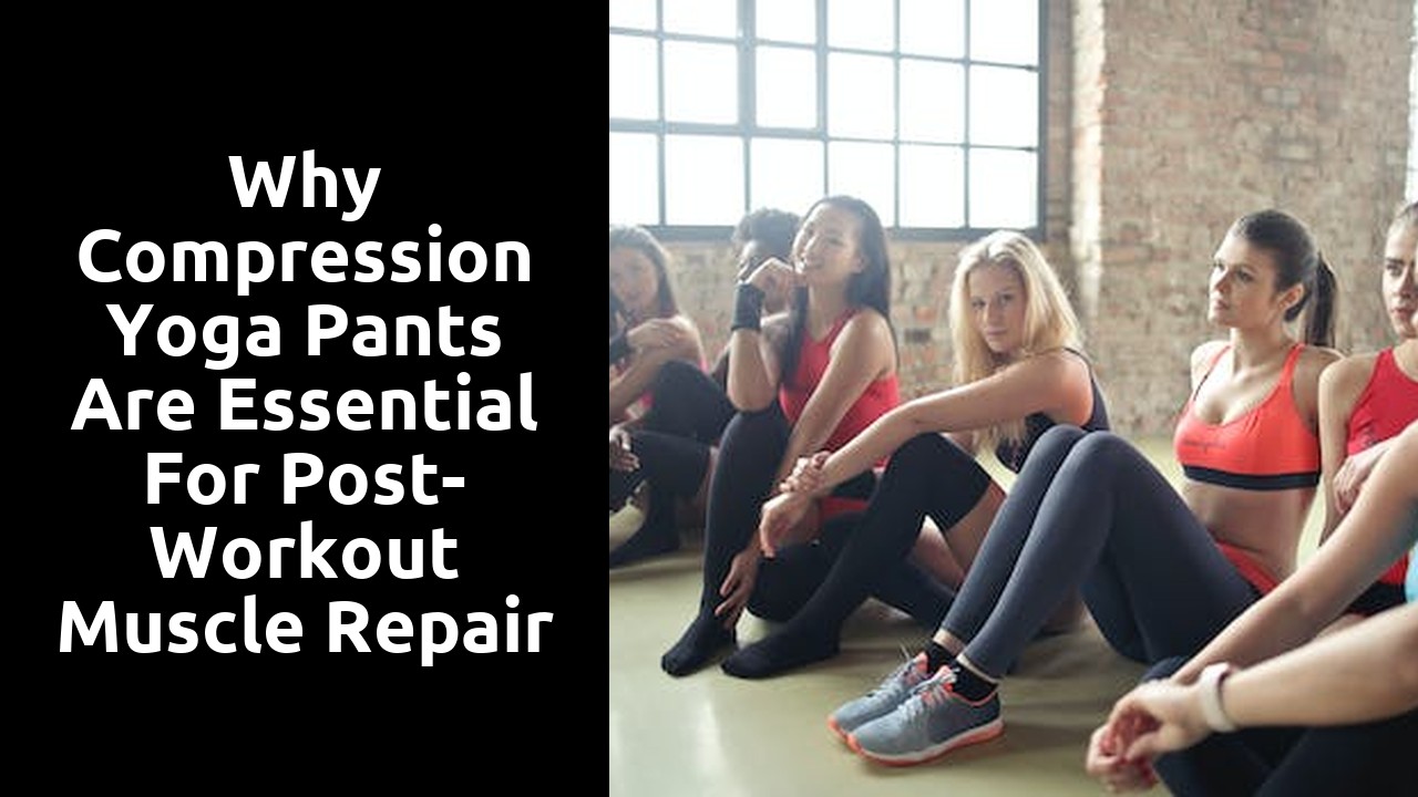 Why Compression Yoga Pants Are Essential for Post-Workout Muscle Repair