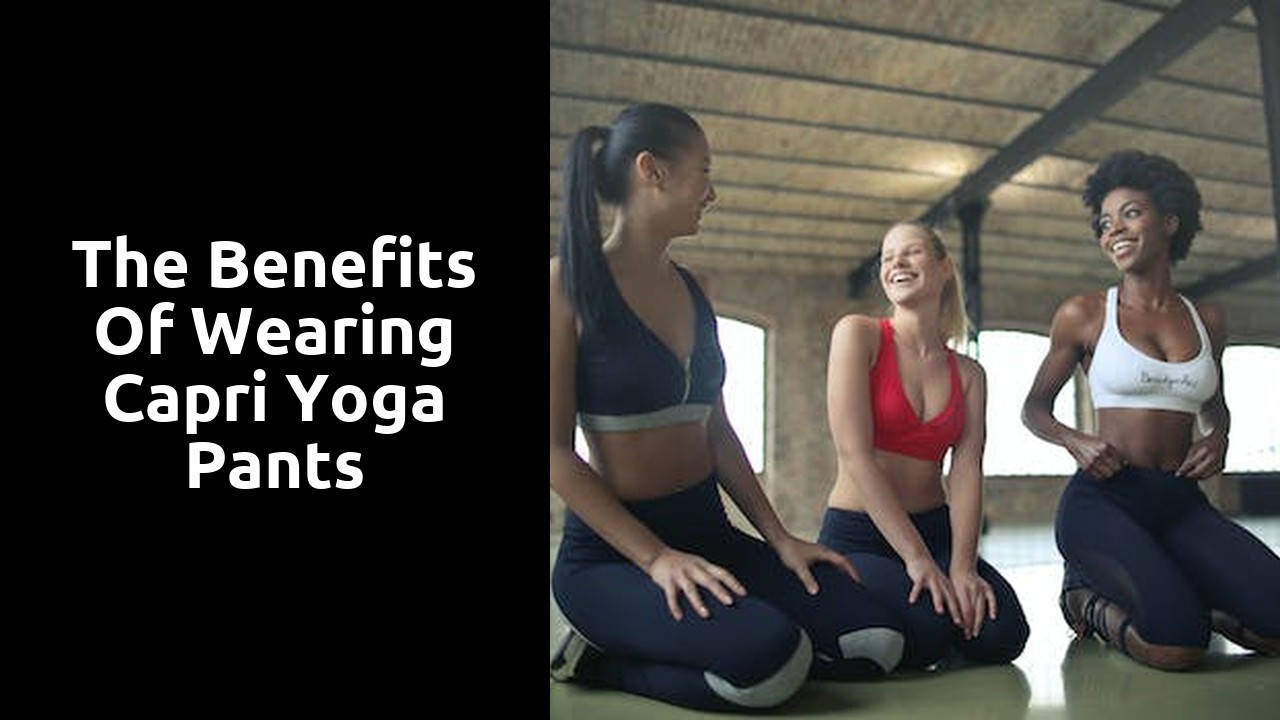 The Benefits of Wearing Capri Yoga Pants