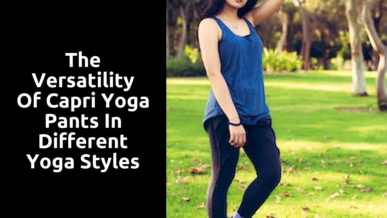 The Versatility of Capri Yoga Pants in Different Yoga Styles