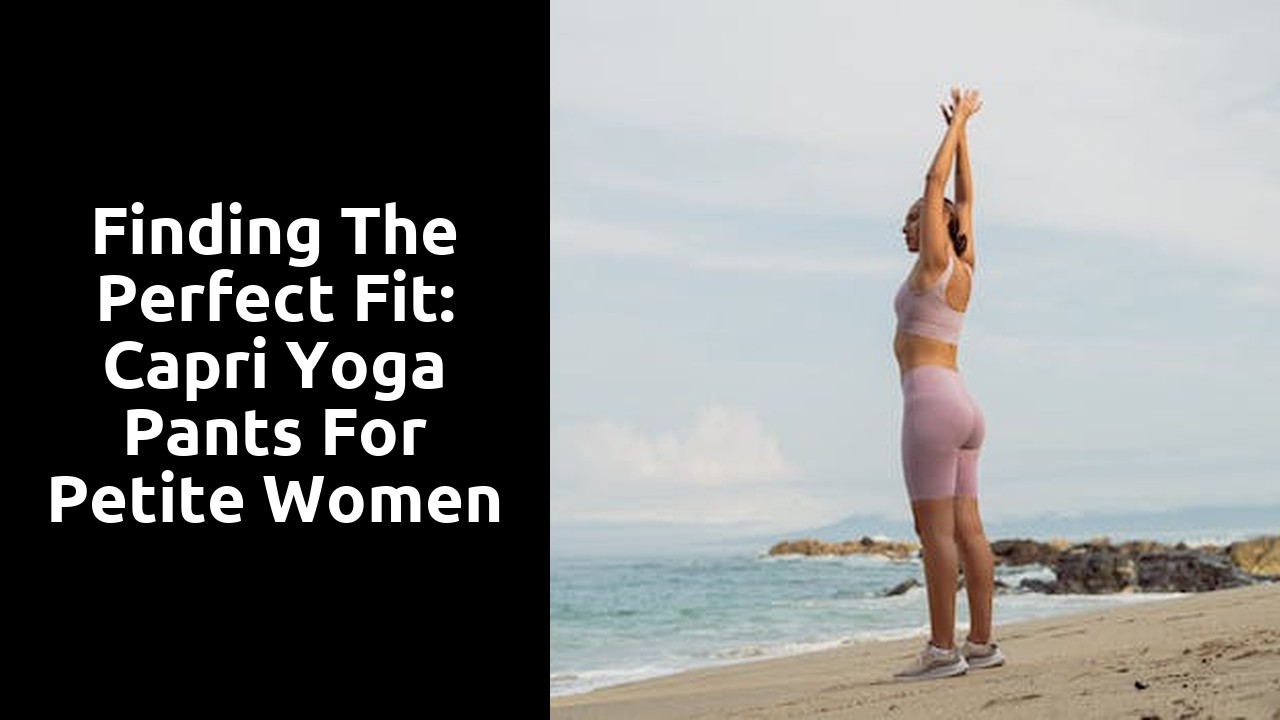Finding the Perfect Fit: Capri Yoga Pants for Petite Women