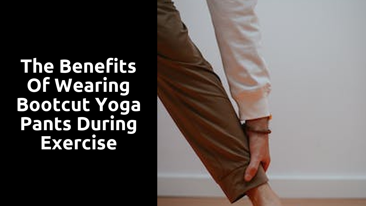 The Benefits of Wearing Bootcut Yoga Pants during Exercise