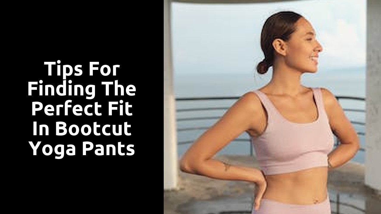 Tips for Finding the Perfect Fit in Bootcut Yoga Pants