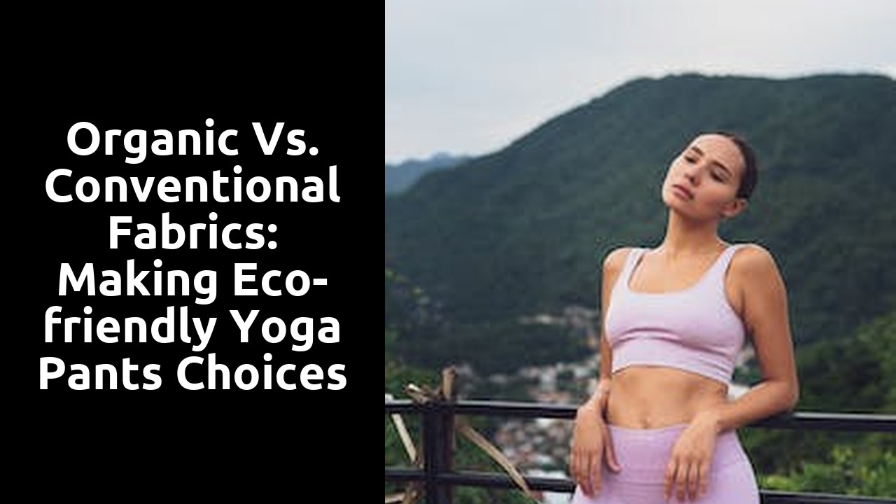 Organic vs. Conventional Fabrics: Making Eco-friendly Yoga Pants Choices