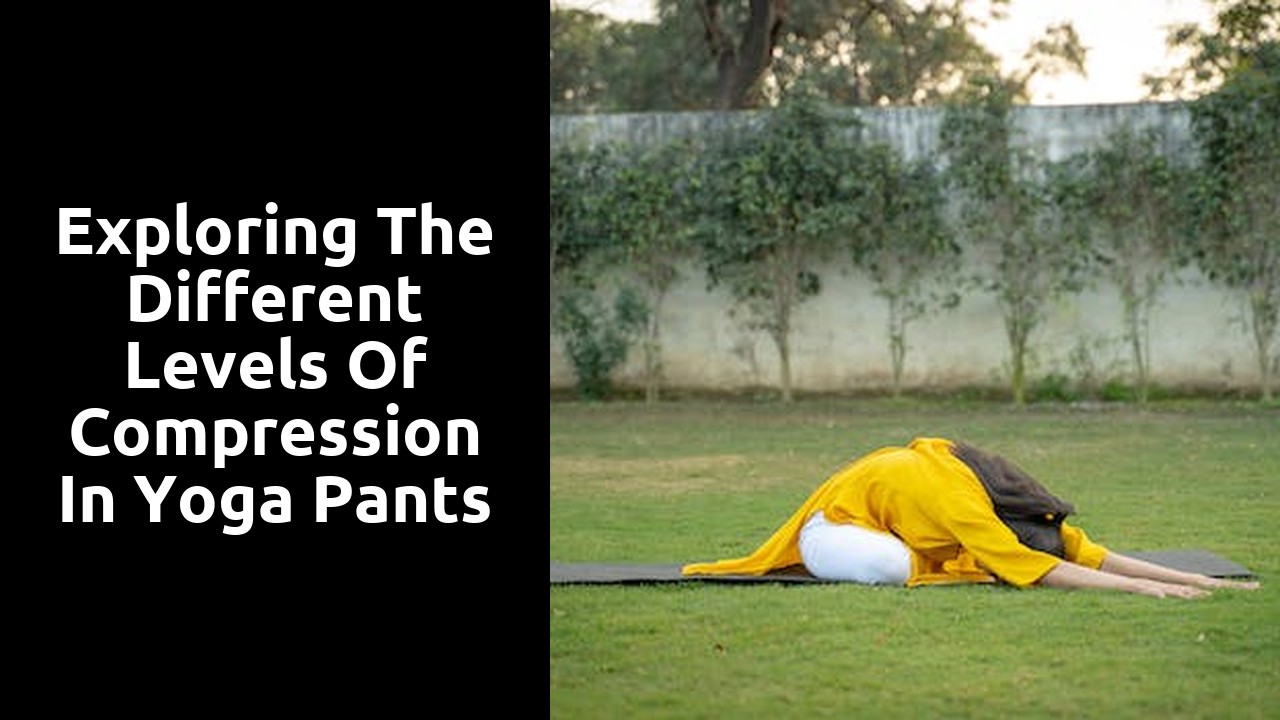 Exploring the Different Levels of Compression in Yoga Pants