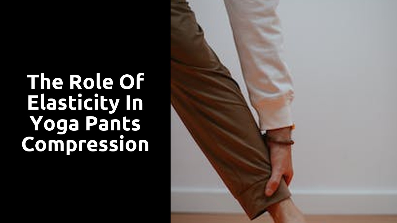 The Role of Elasticity in Yoga Pants Compression