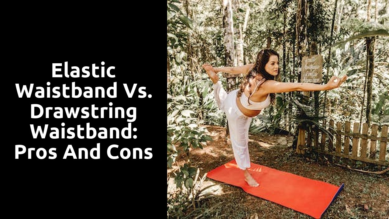 Elastic Waistband vs. Drawstring Waistband: Pros and Cons