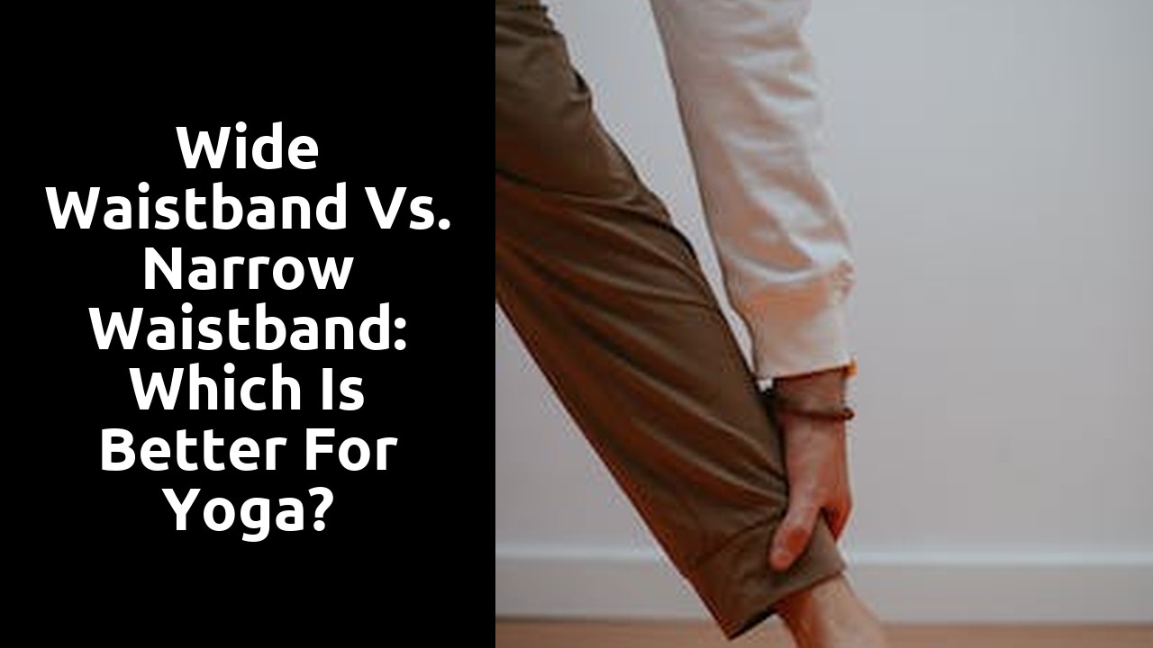 Wide Waistband vs. Narrow Waistband: Which is Better for Yoga?