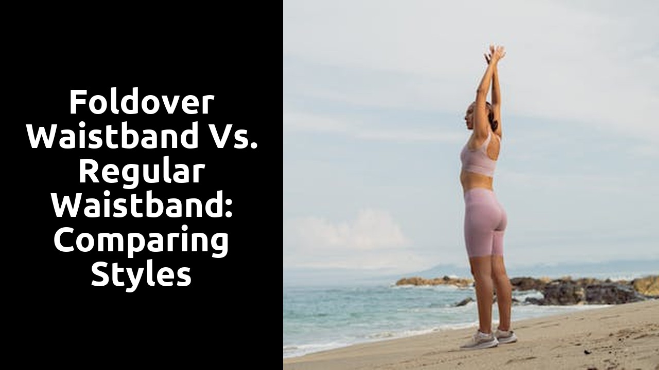 Foldover Waistband vs. Regular Waistband: Comparing Styles