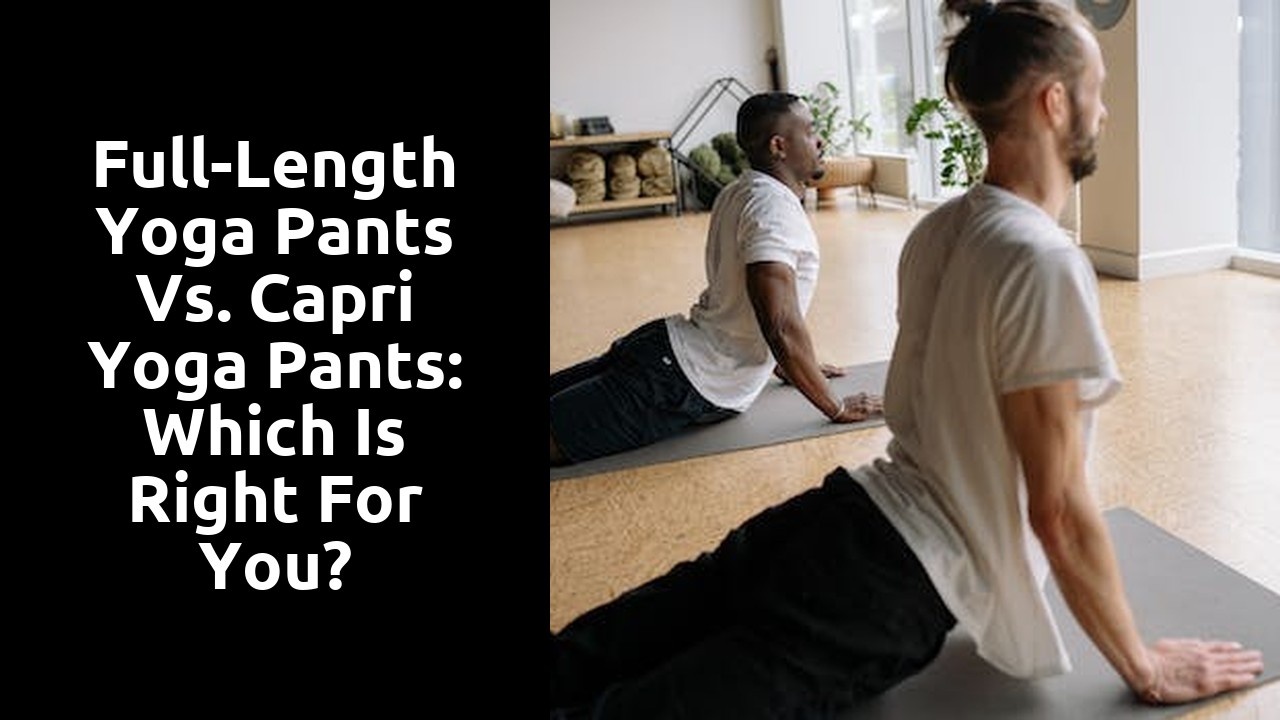 Full-Length Yoga Pants vs. Capri Yoga Pants: Which is Right for You?