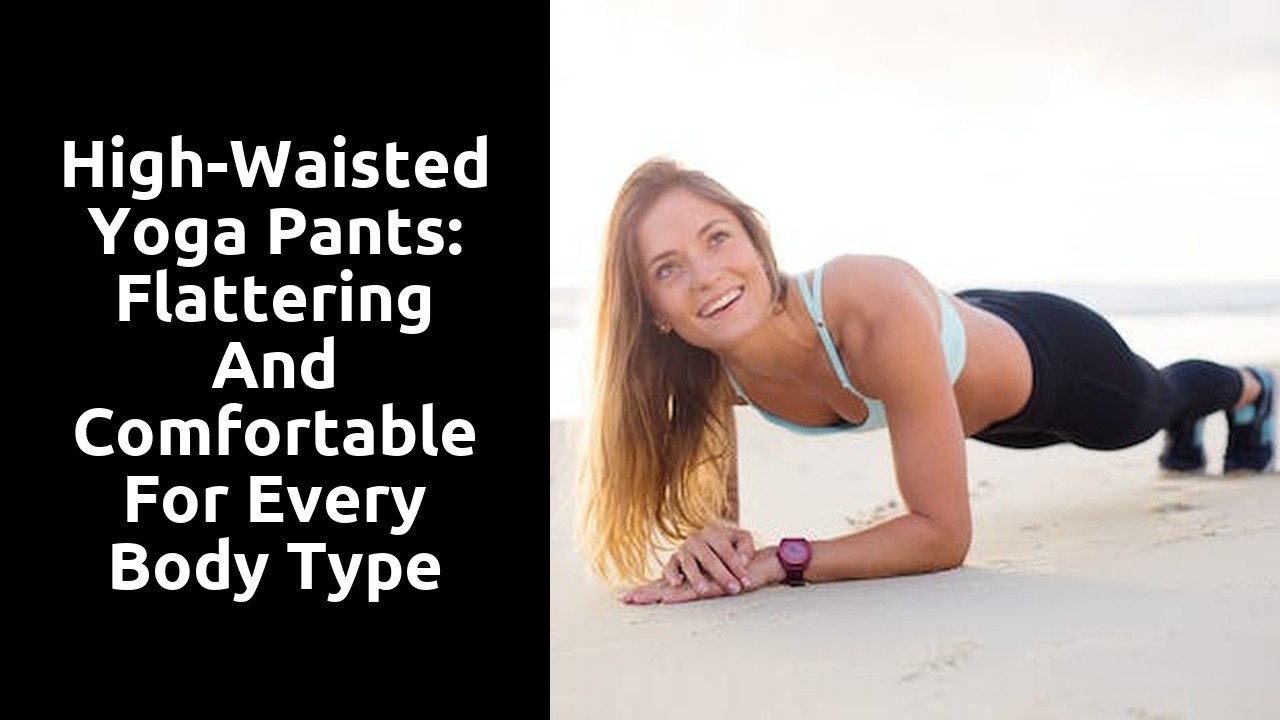 High-Waisted Yoga Pants: Flattering and Comfortable for Every Body Type