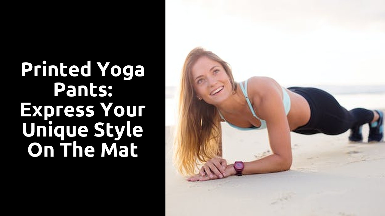 Printed Yoga Pants: Express Your Unique Style on the Mat