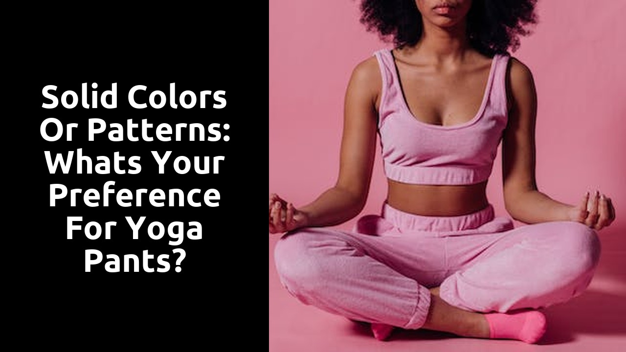 Solid Colors or Patterns: Whats Your Preference for Yoga Pants?