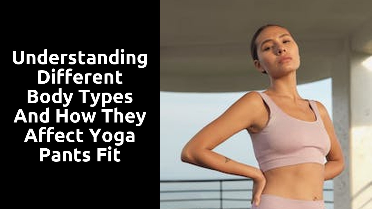 Understanding Different Body Types and How They Affect Yoga Pants Fit