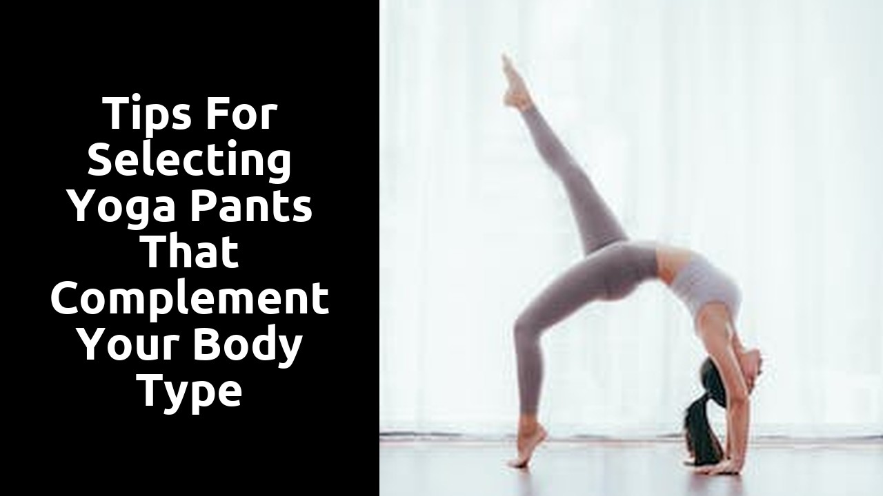 Tips for Selecting Yoga Pants that Complement Your Body Type