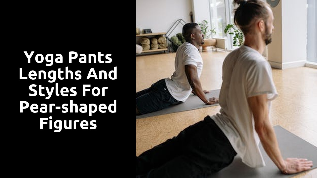 Yoga Pants Lengths and Styles for Pear-shaped Figures