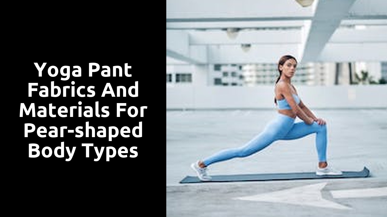 Yoga Pant Fabrics and Materials for Pear-shaped Body Types