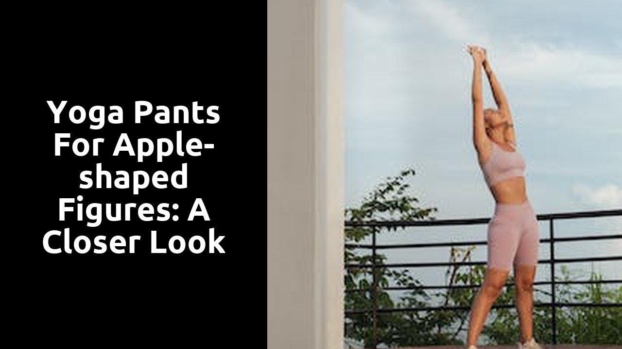Yoga Pants for Apple-shaped Figures: A Closer Look