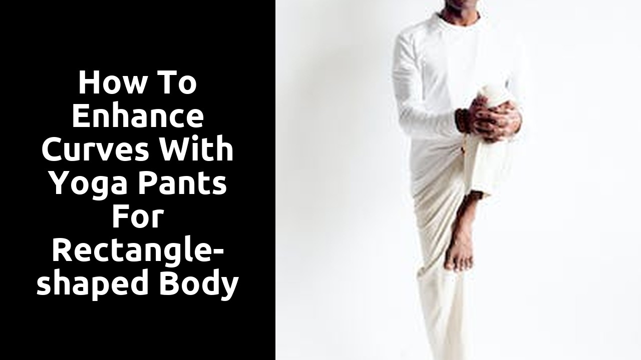 How to Enhance Curves with Yoga Pants for Rectangle-shaped Body