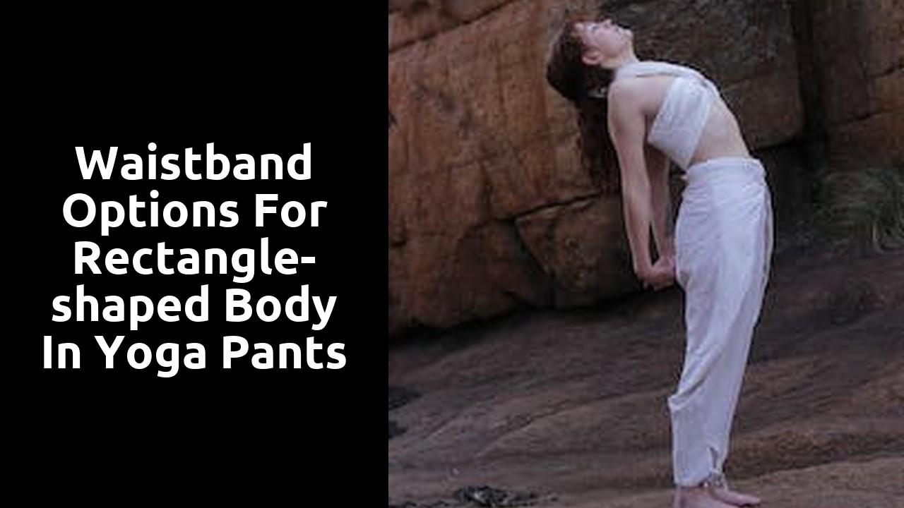 Waistband Options for Rectangle-shaped Body in Yoga Pants